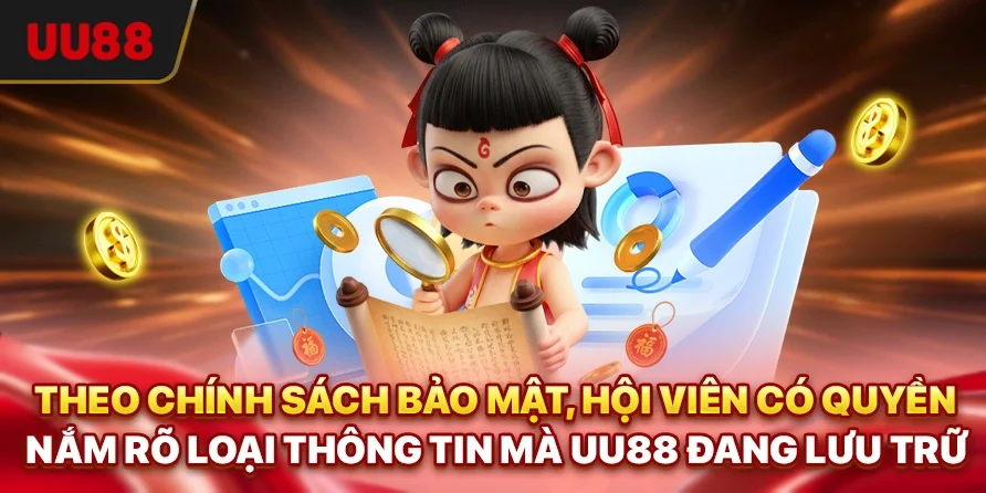 Chính Sách Bảo Mật UU88 - Cam Kết An Toàn Cho Người Dùng 3 Theo chính sách bảo mật, hội viên có quyền nắm rõ loại thông tin mà UU88 đang lưu trữ