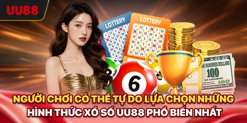 Người chơi có thể tự do lựa chọn những hình thức xổ số UU88 phổ biến nhất