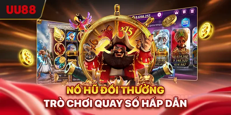 Nổ hũ đổi thưởng trò chơi quay số hấp dẫn
