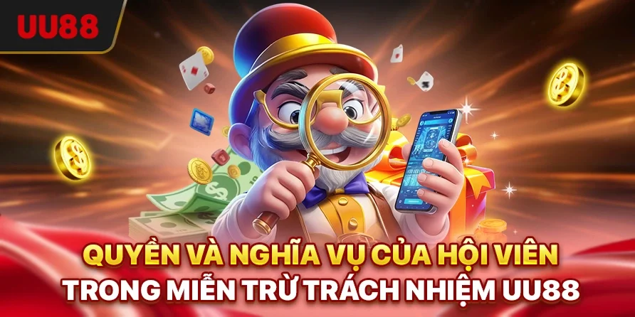 Miễn Trừ Trách Nhiệm UU88 - Cơ Sở Bảo Vệ Quyền Lợi Hội Viên 3 Quyền và nghĩa vụ của hội viên trong miễn trừ trách nhiệm UU88