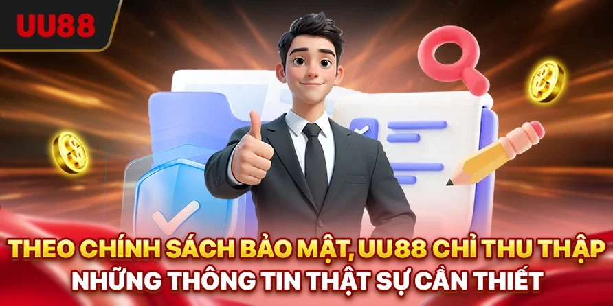Chính Sách Bảo Mật UU88 - Cam Kết An Toàn Cho Người Dùng 2 Theo chính sách bảo mật, UU88 chỉ thu thập những thông tin thật sự cần thiết
